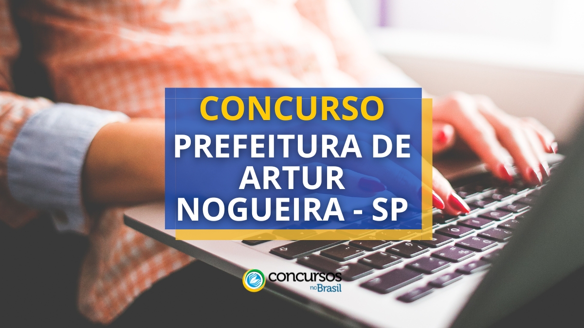 Concurso Prefeitura de Artur Nogueira – SP: 2 editais; 81 vagas