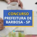 Concurso Prefeitura de Barbosa – SP: edital e inscrições