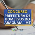 Concurso Prefeitura de Bom Jesus do Araguaia – MT é retificado