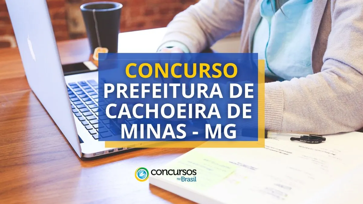 Concurso Prefeitura de Cachoeira de Minas – MG: 120 vagas