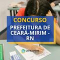 Concurso Prefeitura de Ceará-Mirim - RN: 415 vagas; até R$ 10 mil