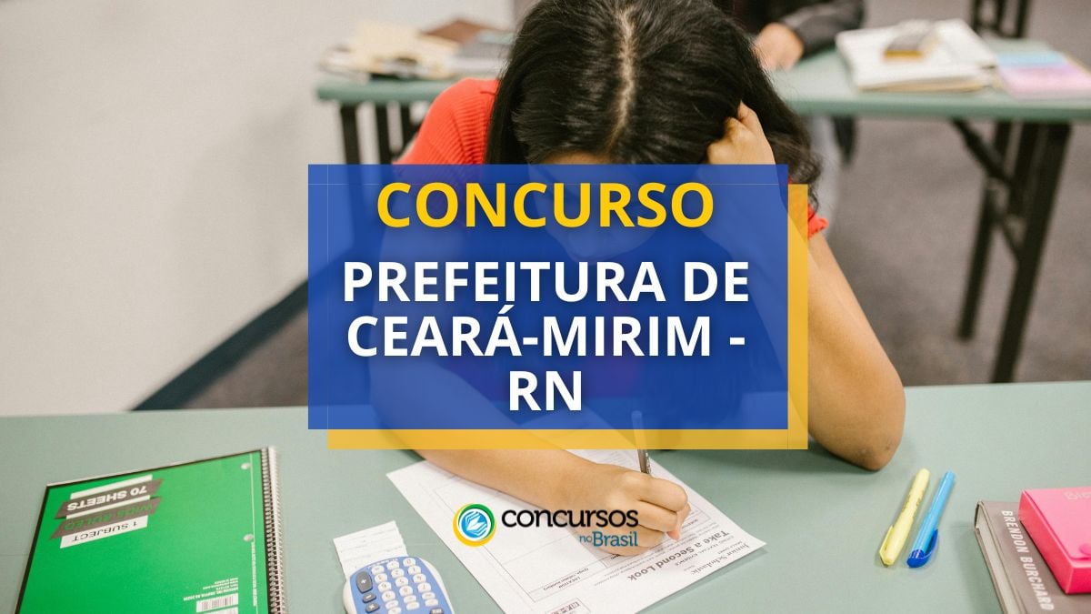 Concurso Prefeitura de Ceará-Mirim – RN: 415 vagas; até R$ 10 mil