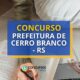 Concurso Prefeitura de Cerro Branco - RS: novo edital; até R$ 4,5 mil