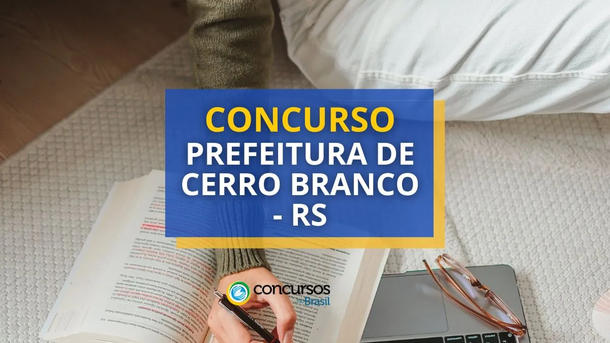 Concurso Prefeitura de Cerro Branco – RS: novo edital; até R$ 4,5 mil