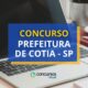 Concurso Prefeitura de Cotia - SP: saiu edital nº 05/2024