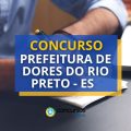 Concurso Prefeitura de Dores do Rio Preto – ES lança edital