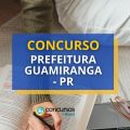 Concurso Prefeitura de Guamiranga-PR: mensais de até R$ 8,3 mil