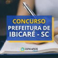Concurso Prefeitura de Ibicaré - SC oferece até R$ 5,6 mil