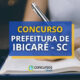 Concurso Prefeitura de Ibicaré – SC oferece até R$ 5,6 mil