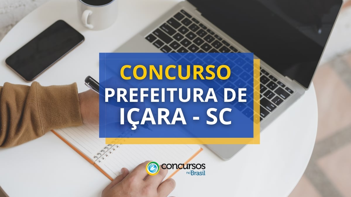 Concurso Prefeitura de Içara – SC tem vencimentos até R$ 7 mil