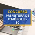 Concurso Prefeitura de Itaiópolis – SC: ganhos de até R$ 4,9 mil