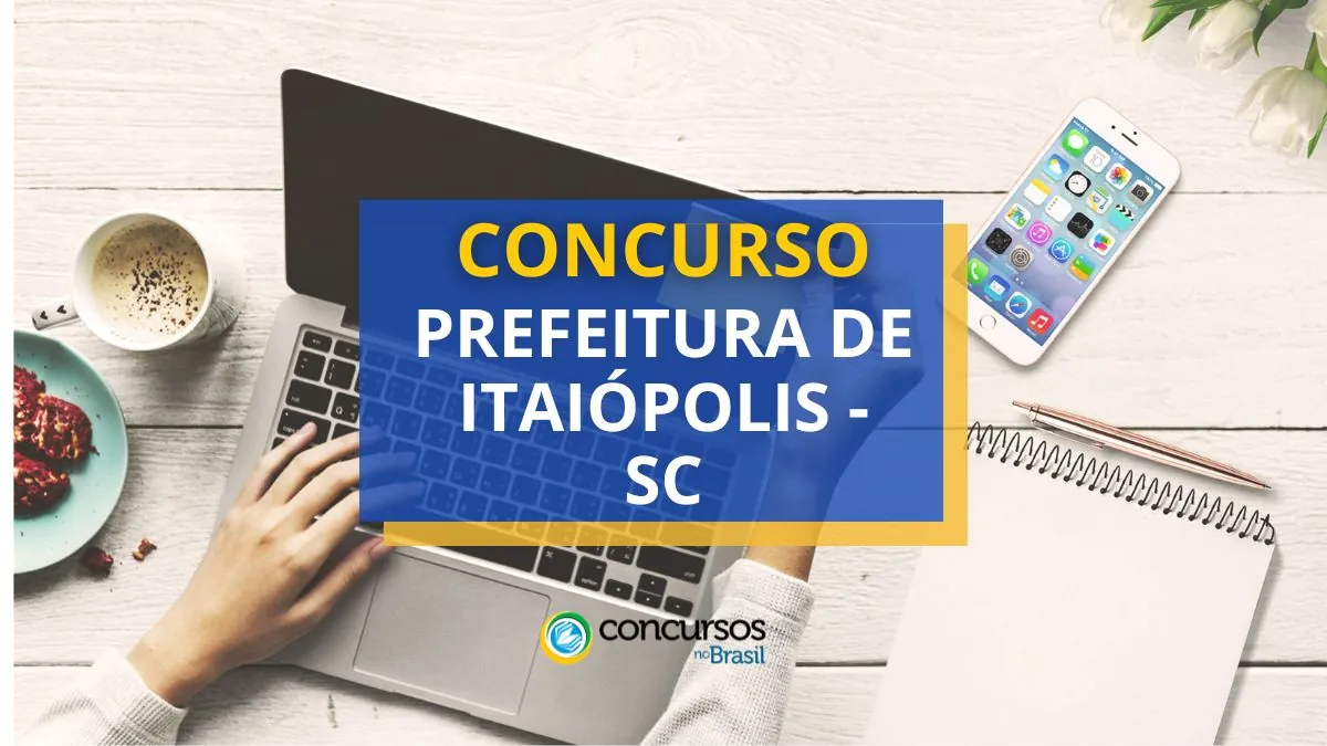 Concurso Prefeitura de Itaiópolis – SC: ganhos de até R$ 4,9 mil