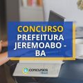 Concurso Prefeitura de Jeremoabo – BA: mais de 120 vagas