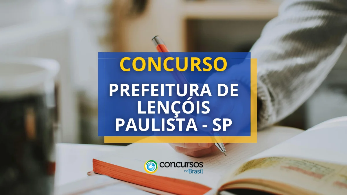 Concurso Prefeitura de Lençóis Paulista – SP: edital; até R$ 4,6 mil