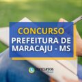 Concurso Prefeitura de Maracaju - MS: vencimentos até R$ 14 mil