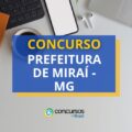 Concurso Prefeitura de Miraí – MG: ganhos de até R$ 6,9 mil