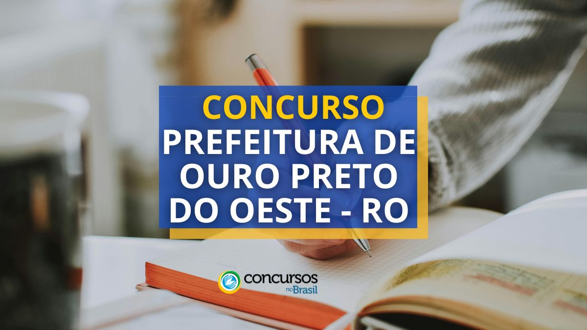 Concurso Prefeitura de Ouro Preto do Oeste – RO: mais de 900 vagas