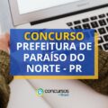 Concurso Prefeitura de Paraíso do Norte - PR: até R$ 16 mil