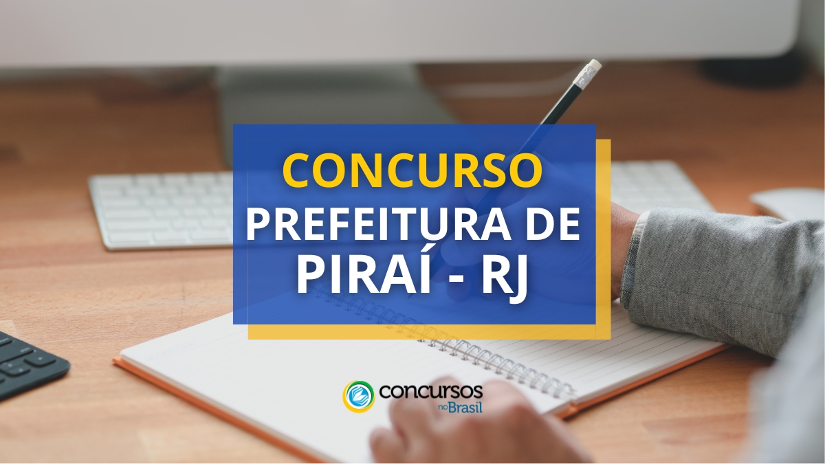 Concurso Prefeitura de Piraí – RJ tem vencimentos até R$ 7,2 mil