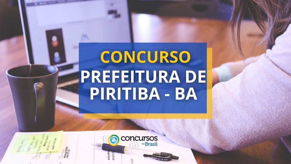Concurso Prefeitura de Piritiba – BA: 380 vagas; salário de até R$ 10 mil