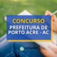 Concurso Prefeitura de Porto Acre - AC abre mais de 940 vagas