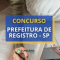 Concurso Prefeitura de Registro-SP: 130 vagas; até R$ 21,3 mil
