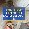 Concurso Prefeitura de Salto Veloso – SC: até R$ 22,9 mil