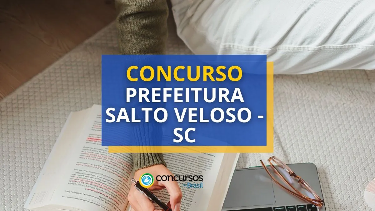 Concurso Prefeitura de Salto Veloso – SC: até R$ 22,9 mil