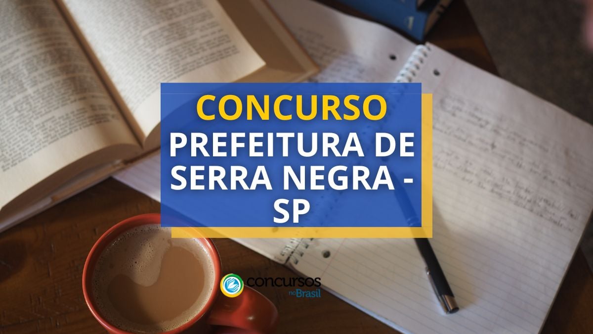Concurso Prefeitura de Serra Negra – SP: mais de 170 vagas