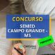 Concurso SEMED Campo Grande – MS: mais de 2 mil vagas