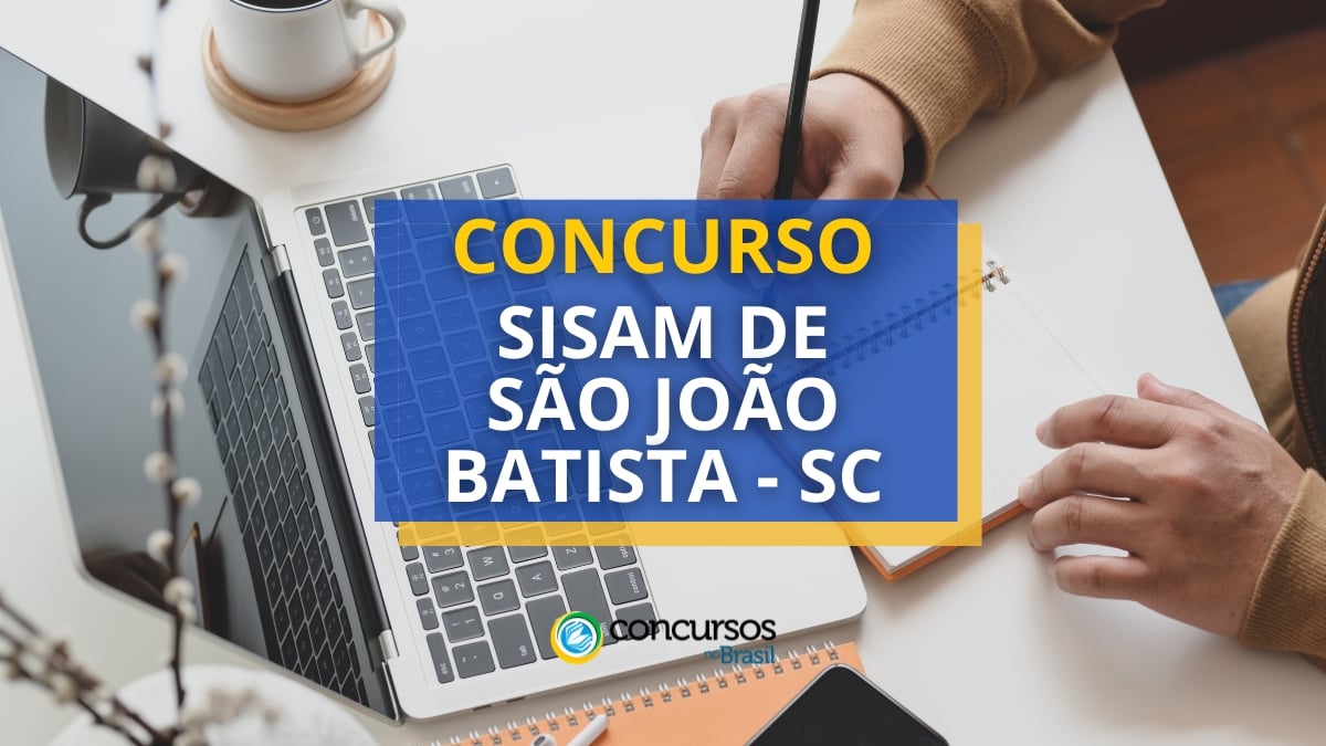 Concurso SISAM de São João Batista – SC: salários até R$ 6,5 mil