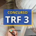 Concurso TRF 3 MT/SP: 269 vagas e mensais de até R$ 13,9 mil