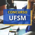 Concurso UFSM 2024: vagas para Técnico-Administrativo em Educação