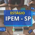 IPEM SP abre estágio para alunos de nível médio e superior