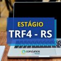 Estágio TRF4 – RS oferece R$ 1,4 mil de bolsa-auxílio