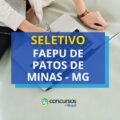 FAEPU Patos de Minas – MG paga até R$ 8,4 mil em seletivo