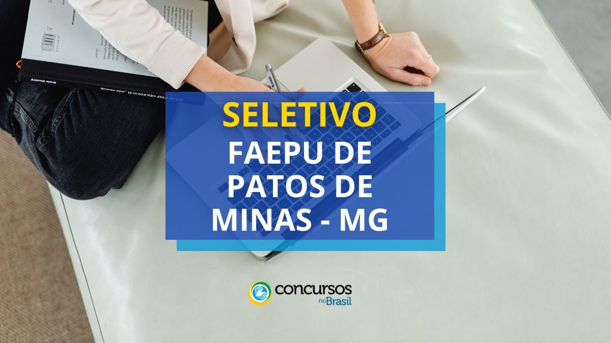 FAEPU Patos de Minas – MG paga até R$ 5,5 mil em seletivo