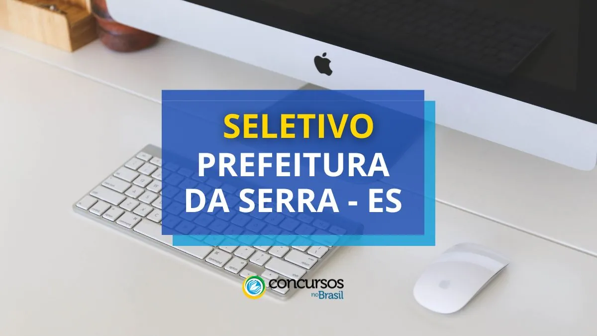 Prefeitura da Serra – ES lança edital nº 129/2024 de seletivo