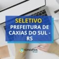 Prefeitura de Caxias do Sul – RS abre vagas em nova seleção