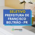 Prefeitura de Francisco Beltrão – PR lança edital de seletivo