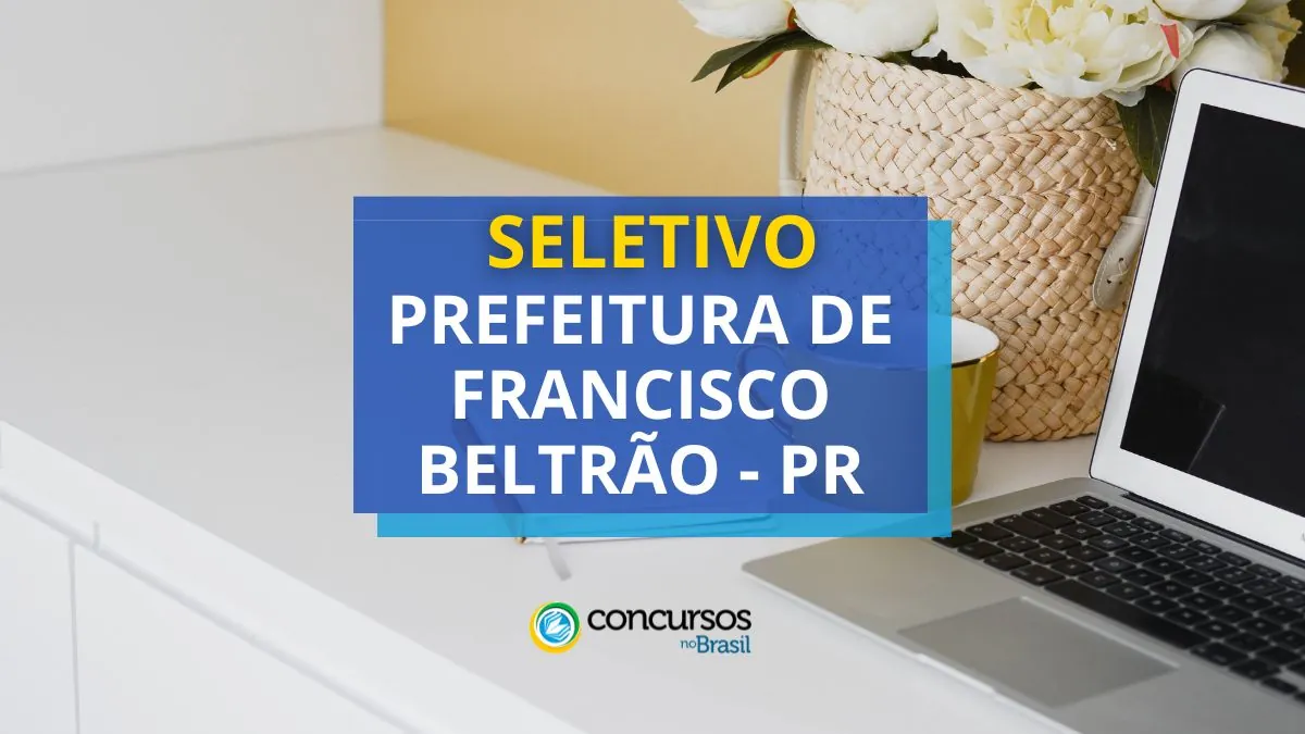 Prefeitura de Francisco Beltrão – PR lança edital de seletivo