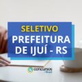Prefeitura de Ijuí - RS paga R$ 5 mil em processo seletivo