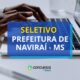 Prefeitura de Naviraí - MS lança edital de processo seletivo