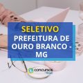 Prefeitura de Ouro Branco – MG abre vagas em processo seletivo