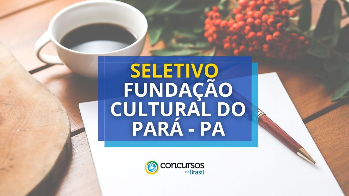 Fundação Cultural do Pará – PA abre seletivo com 94 vagas