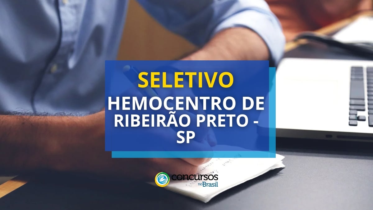 Hemocentro de Ribeirão Preto – SP divulga seletivo; até R$ 5,5 mil