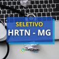 HRTN – MG abre processo seletivo; vencimentos até R$ 11 mil