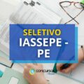 IASSEPE - PE abre processo seletivo: mais de 40 vagas
