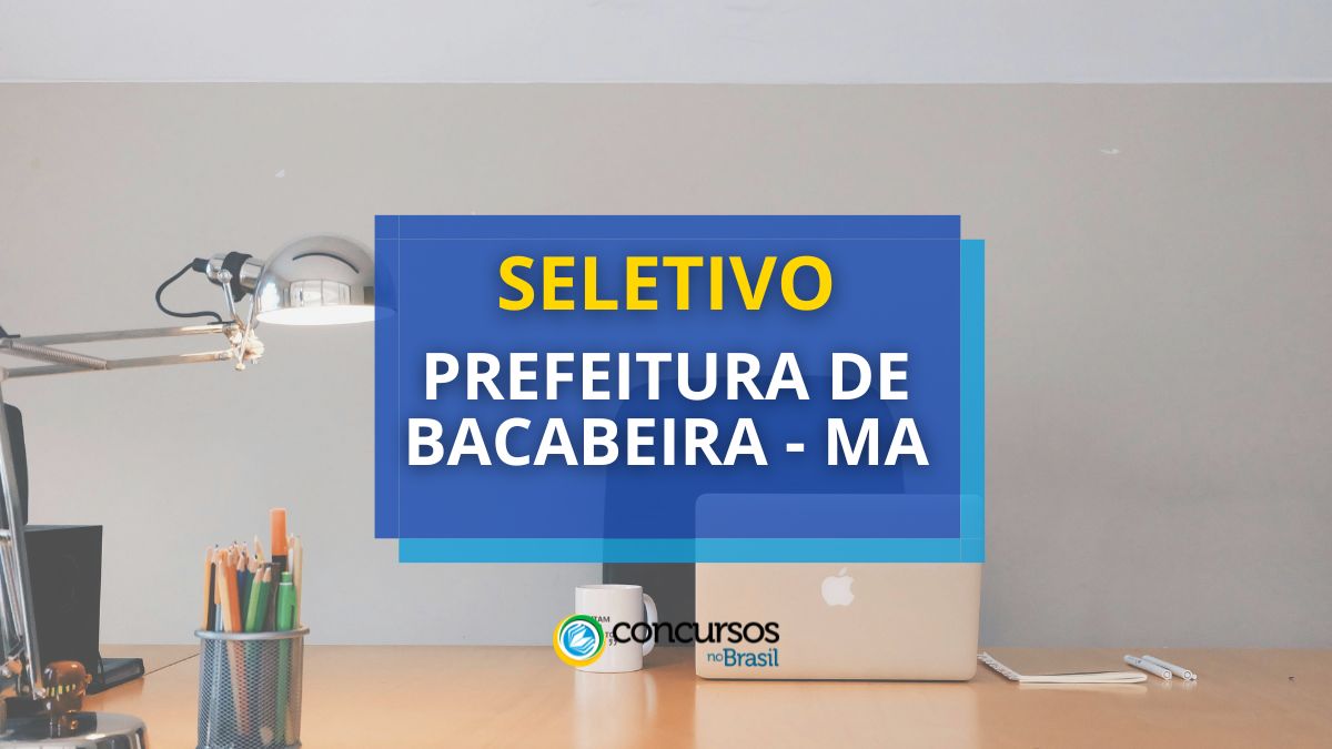 Prefeitura de Bacabeira – MA abre seletivo com 830 vagas