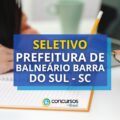 Prefeitura de Balneário Barra do Sul - SC abre processo seletivo